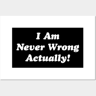 I Am Never Wrong Actually! Posters and Art